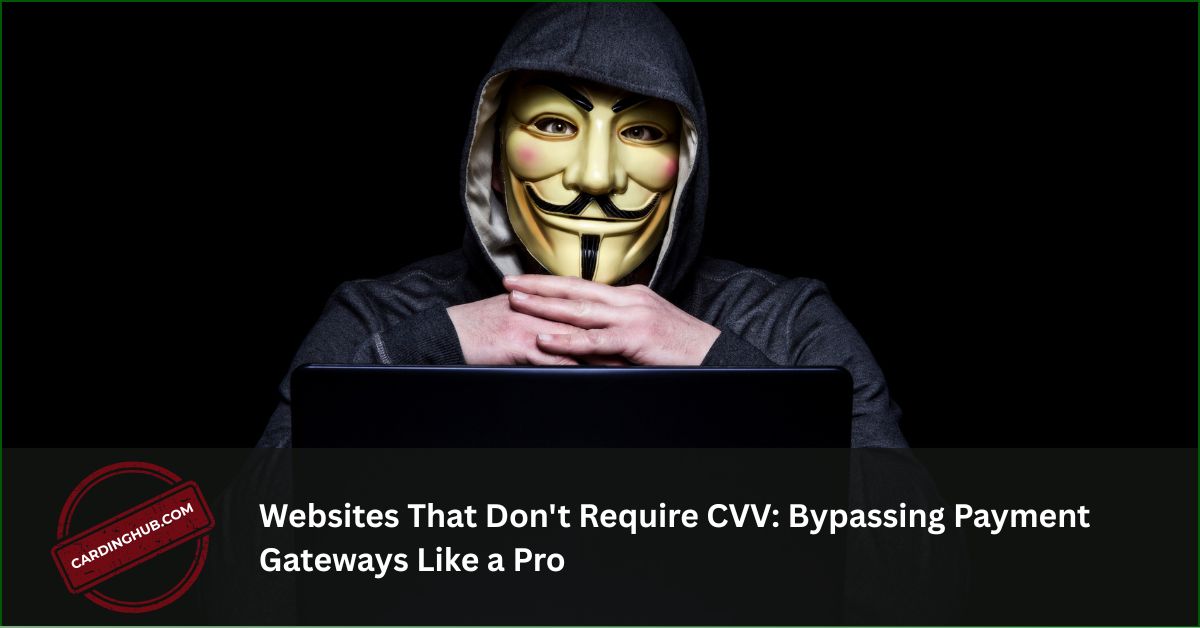 Websites That Don’t Require CVV: Bypassing Payment Gateways Like a Pro